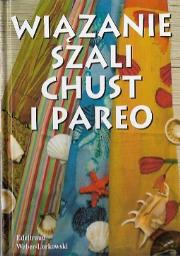 Wiązanie szali, chust i pareo. Wydawca: Klub Dla Ciebie. Dadada.pl Opakowanie Wiązanie szali, chust i pareo