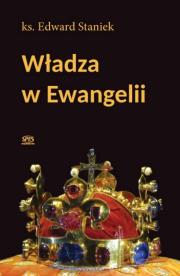 Władza w ewangelii. Autor: ks. Edward Staniek. Dadada.pl Okładka książki Władza w ewangelii