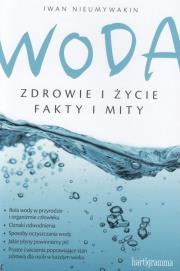 Woda. Zdrowie i życie. Fakty i mity. Autor: Iwan Nieumywakin. Dadada.pl Okładka książki Woda. Zdrowie i życie. Fakty i mity