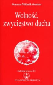 Wolność, zwycięstwo ducha. Autor: Omraam Mikhael Aivanhov. Dadada.pl Okładka książki Wolność, zwycięstwo ducha