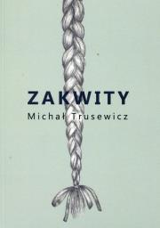 Zakwity. Autor: Trusewicz Michał. Dadada.pl Okładka książki Zakwity