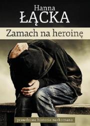 Zamach na heroinę. Autor: Łącka Hanna. Dadada.pl Okładka książki Zamach na heroinę