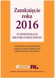 Zamknięcie roku 2016 w jednostkach sektora publicznego. Autor: Świderek Izabela Małgorzata. Dadada.pl Okładka książki Zamknięcie roku 2016 w jednostkach sektora publicznego