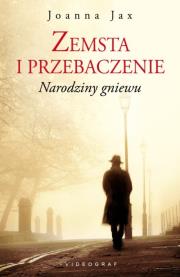 Zemsta i przebaczenie Tom 1 Narodziny gniewu. Autor: Joanna Jax. Dadada.pl Okładka książki Zemsta i przebaczenie Tom 1 Narodziny gniewu