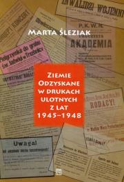 Ziemie Odzyskane w drukach ulotnych z lat 1945-1948. Autor: Śleziak Marta. Dadada.pl Okładka książki Ziemie Odzyskane w drukach ulotnych z lat 1945-1948
