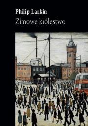 Zimowe królestwo. Autor: Philip Larkin. Dadada.pl Okładka książki Zimowe królestwo