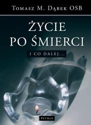 Życie po śmierci.. Autor: Tomasz M. Dąbek Osb. Dadada.pl Okładka książki Życie po śmierci.