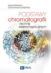 Podstawy chromatografii i technik elektromigracyjnych. Autor: Witkiewicz Zygfryd, Kałużna-Czaplińska Joanna. Dadada.pl Okładka książki  Podstawy chromatografii i technik elektromigracyjnych