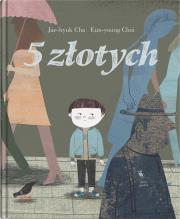 5 złotych. Autor: Jae-hyuk Cha, Eun-young Choi. Dadada.pl Okładka książki 5 złotych