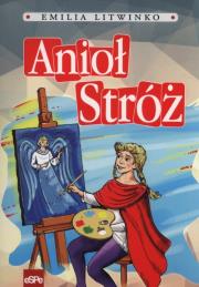 Anioł Stróż. Autor: Emilia Litwinko. Dadada.pl Okładka książki Anioł Stróż