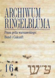 Archiwum Ringelbluma Konspiracyjne Archiwum Getta Warszawy Tom 16 Prasa getta warszawskiego. Autor: Rusiniak-Karwat Martyna, Jarkowska-Natkaniec Alicja. Dadada.pl Okładka książki Archiwum Ringelbluma Konspiracyjne Archiwum Getta Warszawy Tom 16 Prasa getta warszawskiego