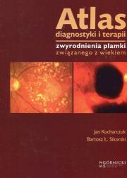 Atlas diagnostyki i terapii zwyrodnienia plamki związanego z wiekiem. Autor: Kucharczuk Jan, Sikorski Bartosz Ł.. Dadada.pl Okładka książki Atlas diagnostyki i terapii zwyrodnienia plamki związanego z wiekiem
