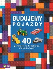 Okładka książki Budujemy pojazdy 40 pomysłów na konstrukcje z klocków Lego