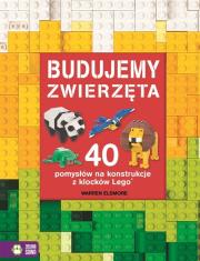 Okładka książki Budujemy zwierzęta. 40 pomysłów na konstrukcje z klocków Lego