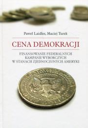Okładka książki Cena demokracji Finansowanie federalnych kampanii wyborczych w Stanach Zjednoczonych Ameryki