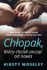 Chłopak, który chciał zacząć od nowa. Autor: Kirsty Moseley. Dadada.pl Okładka książki Chłopak, który chciał zacząć od nowa
