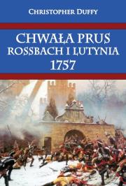 Chwała Prus Rossbach i Lutynia 1757. Autor: Duffy Christopher. Dadada.pl Okładka książki Chwała Prus Rossbach i Lutynia 1757