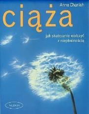 Ciąża. Jak skutecznie walczyć z niepłodnością. Autor: Anne Charlish. Dadada.pl Okładka książki Ciąża. Jak skutecznie walczyć z niepłodnością