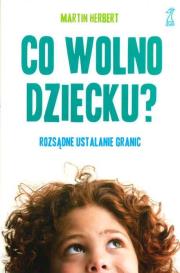 Okładka książki Co wolno dziecku? Rozsądne ustalanie granic