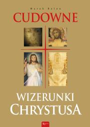 Cudowne Wizerunki Chrystusa. Autor: Balon  Marek. Dadada.pl Okładka książki Cudowne Wizerunki Chrystusa