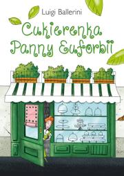 Cukierenka Panny Euforbii. Autor: Luigi Ballerini. Dadada.pl Okładka książki Cukierenka Panny Euforbii