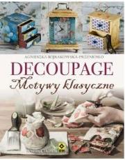 Okładka książki Decoupage. Motywy klasyczne i nowoczesne Wyd. III