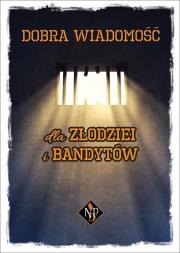 Dobra wiadomość dla złodziei i bandytów. Autor: Opracowanie zbiorowe. Dadada.pl Okładka książki Dobra wiadomość dla złodziei i bandytów