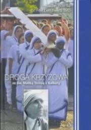 Droga Krzyżowa ze św.Matką Teresą z Kalkuty. Autor: Bots Jan, Ewertz Friedbert. Dadada.pl Okładka książki Droga Krzyżowa ze św.Matką Teresą z Kalkuty