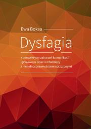 Dysfagia z perspektywy zaburzeń komunikacji językowej u dzieci i młodzieży z niepełnosprawnościami s. Autor: Boksa Ewa. Dadada.pl Okładka książki Dysfagia z perspektywy zaburzeń komunikacji językowej u dzieci i młodzieży z niepełnosprawnościami s
