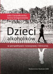 Dzieci alkoholików w perspektywie rozwojowej i klinicznej. Autor: Cierpiałkowska Lidia, Grzegorzewska Iwona. Dadada.pl Okładka książki Dzieci alkoholików w perspektywie rozwojowej i klinicznej