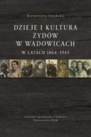 Okładka książki Dzieje i kultura Żydów w Wadowicach w latach...