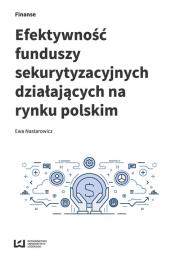Efektywność funduszy sekurytyzacyjnych działających na rynku polskim. Autor: Nastarowicz Ewa. Dadada.pl Okładka książki Efektywność funduszy sekurytyzacyjnych działających na rynku polskim