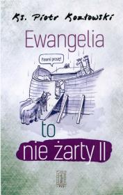 Ewangelia to nie żarty II. Autor: Kozłowski Piotr. Dadada.pl Okładka książki Ewangelia to nie żarty II