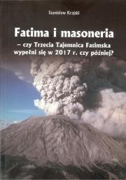 Fatima i masoneria - czy Trzecia Tajemnica Fatimska wypełni się w 2017 r. czy później?. Autor: Krajski Stanisław. Dadada.pl Okładka książki Fatima i masoneria - czy Trzecia Tajemnica Fatimska wypełni się w 2017 r. czy później?