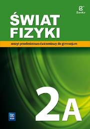 Fizyka GIM Świat Fizyki 2A ćw. w.2016 WSiP. Autor: Maria Rozenbajgier, Ryszard Rozenbajgier, Małgorzata Godlewska, Danuta Szot-Gawlik. Dadada.pl Okładka książki Fizyka GIM Świat Fizyki 2A ćw. w.2016 WSiP