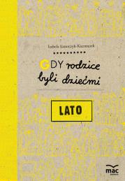 Gdy rodzice byli dziećmi. Lato. Autor: Izabela Łazarczyk-Kaczmarek. Dadada.pl Okładka książki Gdy rodzice byli dziećmi. Lato