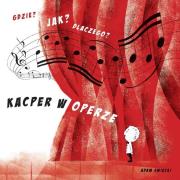 Gdzie? Jak? Dlaczego? Kacper w operze. Autor: Święcki Adam. Dadada.pl Okładka książki Gdzie? Jak? Dlaczego? Kacper w operze