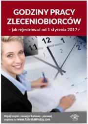 Okładka książki Godziny pracy zleceniobiorców - jak rejestrować od 1 stycznia 2017 r.