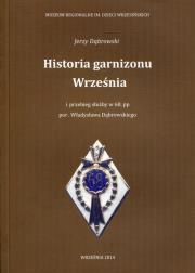 Historia garnizonu Września. Autor: Dąbrowski Jerzy. Dadada.pl Okładka książki Historia garnizonu Września