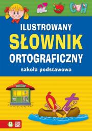 Ilustrowany słownik ortograficzny. Szkoła podstawowa. Autor: Opracowanie zbiorowe. Dadada.pl Okładka książki Ilustrowany słownik ortograficzny. Szkoła podstawowa