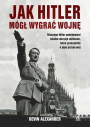 Jak Hitler mógł wygrać wojnę. Autor: Alexander Bevin. Dadada.pl Okładka książki Jak Hitler mógł wygrać wojnę