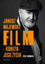 Janusz Majewski. Film - Kobieta jego życia. Autor: Turowska Zofia. Dadada.pl Okładka książki Janusz Majewski. Film - Kobieta jego życia