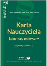 Karta Nauczyciela komentarz praktyczny Stan prawny styczeń 2017. Autor: Dwojewski Dariusz, Kowalski Michał W., Kuzior Patryk. Dadada.pl Okładka książki Karta Nauczyciela komentarz praktyczny Stan prawny styczeń 2017