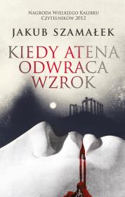 Kiedy Atena odwraca wzrok. Autor: Szamałek Jakub. Dadada.pl Okładka książki Kiedy Atena odwraca wzrok