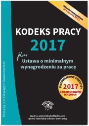 Kodeks pracy 2017 Ustawa o minimalnym wynagrodzeniu za pracę Ujednolicone przepisy z komentarzem. Autor: Opracowanie zbiorowe. Dadada.pl Okładka książki Kodeks pracy 2017 Ustawa o minimalnym wynagrodzeniu za pracę Ujednolicone przepisy z komentarzem