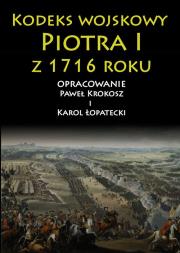Kodeks wojskowy Piotra I 1716 roku. Autor: Krokosz Paweł, Łopatecki Karol. Dadada.pl Okładka książki Kodeks wojskowy Piotra I 1716 roku