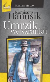 Komisorz Hanusik Umrzik we szranku. Autor: Melon Marcin. Dadada.pl Okładka książki Komisorz Hanusik Umrzik we szranku