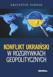 Okładka książki Konflikt ukraiński w rozgrywkach geopolitycznych