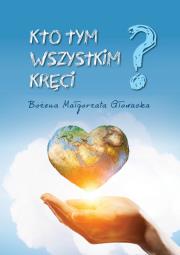 Kto tym wszystkim kręci. Autor: Głowacka Bożena Małgorzata. Dadada.pl Okładka książki Kto tym wszystkim kręci