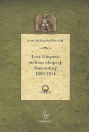 Okładka książki Losy Głogowa podczas okupacji francuskiej 1806-1814